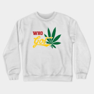 Who Got The Weed Pot Leaf Logo Crewneck Sweatshirt